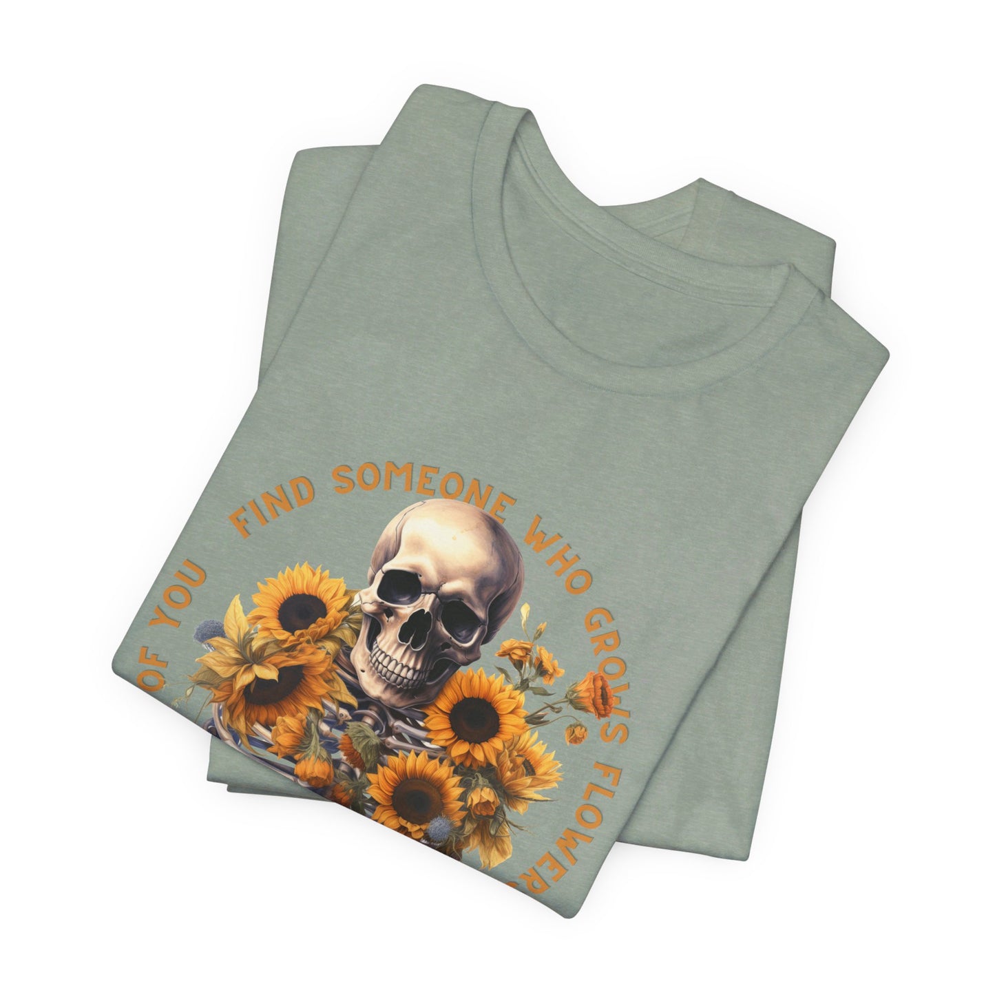 Find Someone Who Grows Flowers: Skeleton & Sunflowers Bella Canvas T-shirt